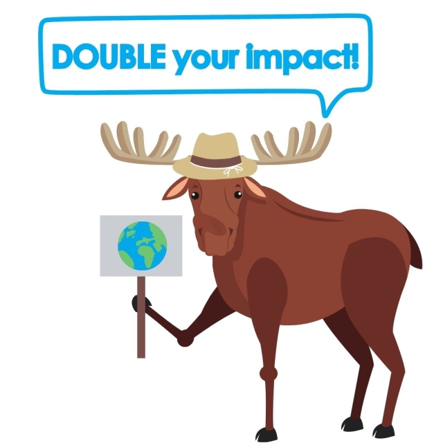 a cartoon moose wearing a hat and holding a sign with a picture of the Earth. A text bubble above him reads "DOUBLE your impact!"